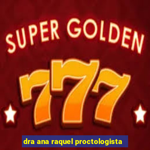 dra ana raquel proctologista